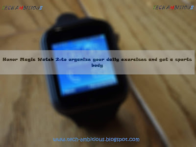 Honor Magic Watch 2:to organize your daily exercises and get a sports body