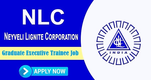 NLC GET Recruitment 2022: Apply for Graduate Executive Trainee Vacancy