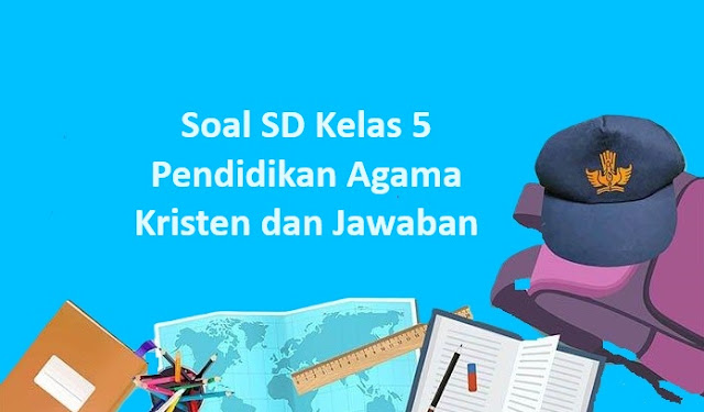 Soal SD Kelas 5 Pendidikan Agama Kristen dan Jawaban