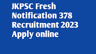 JKPSC Fresh Notification 378 Recruitment 2023 Apply online