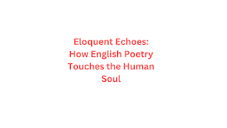 Eloquent Echoes: How English Poetry Touches the Human Soul