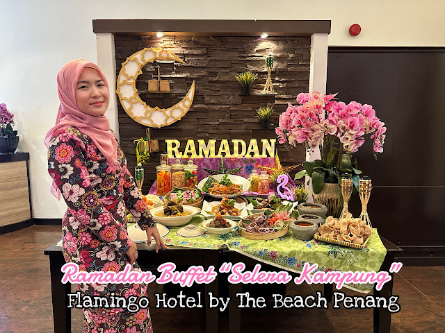 Selera Kampung Ramadan Buffet 2024 di Flamingo Hotel by The Beach Penang