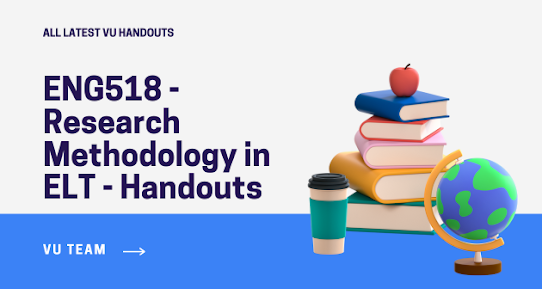 ENG518 - Research Methodology in ELT - Handouts