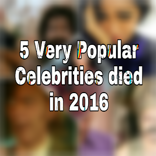 5 very popular celebrities died in 2016