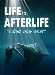 Life to Afterlife: Death and Back