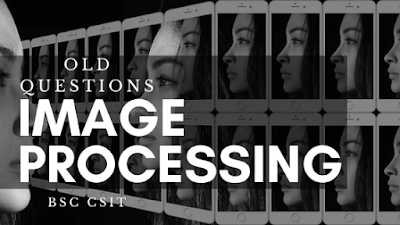 Bsc Csit Image Processing Old Questions | IP old question fifth Semester | 5th semester