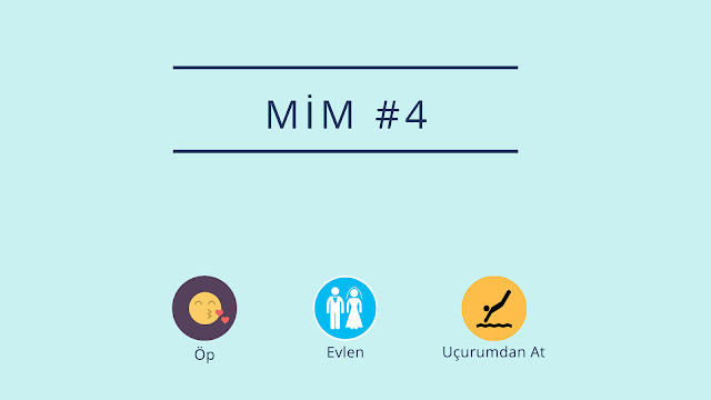 Mim #4: Öp, Evlen, Uçurumdan At!