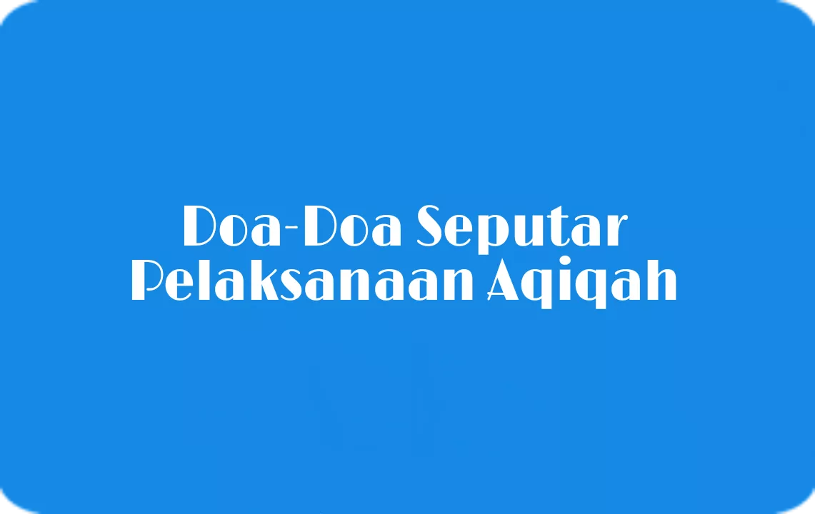 Doa-Doa Seputar Pelaksanaan Aqiqah Lengkap Dengan Artinya