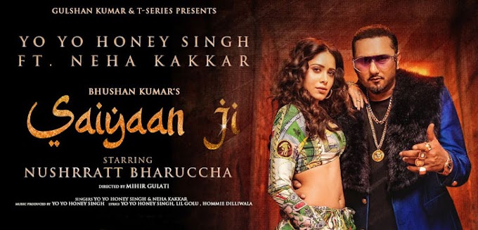 Saiyaan Ji Song Lyrics - Yo Yo Honey Singh, Neha Kakkar|Nushrratt Bharuccha| Lil G, Hommie D| Mihir G|Bhushan K