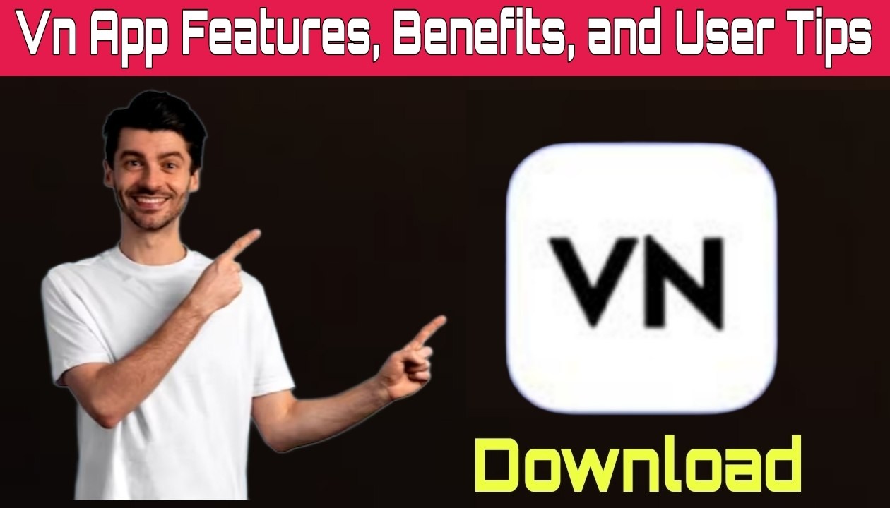 VN Video Editing App: A Comprehensive Guide to Features, Benefits, and User Tips