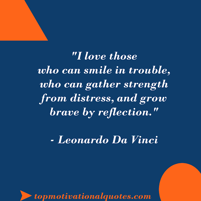 I Love Those Who Smile In Trouble Motivational Words By Da Vinci