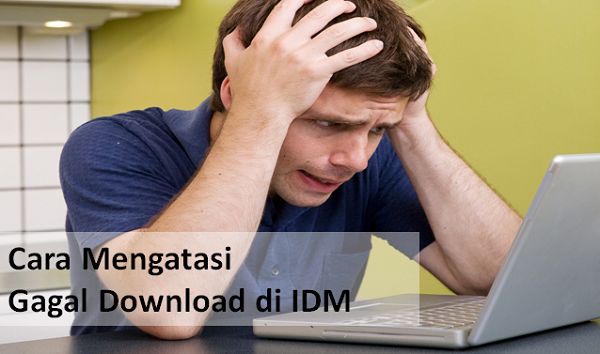 Cara Mengatasi Gagal Download di IDM