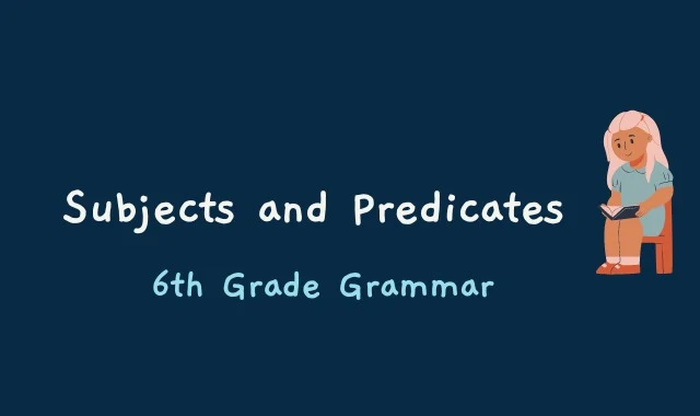 Subjects and Predicates - 6th Grade Grammar