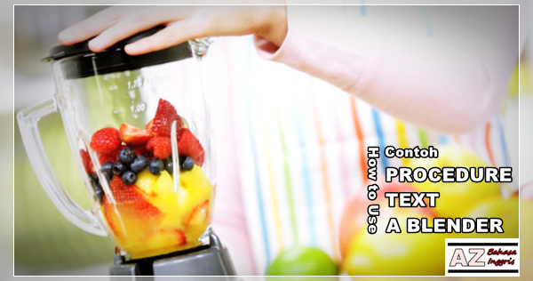 Contoh Procedure Text How to Use a Blender dan Artinya  A 