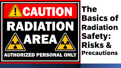 The Basics of Radiation Safety: Risks and Precautions