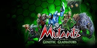 Mutants Genetic Gladiators Mutants Genetic Gladiators