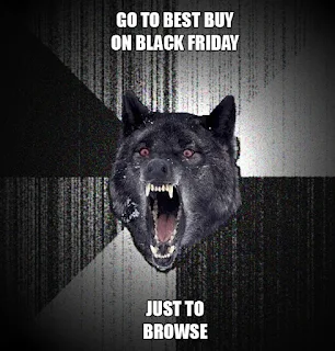 Go to Best Buy on Black Friday just to browse. Hilarious Black Friday Meme