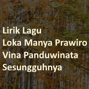 Lirik Lagu Loka Manya Prawiro, Vina Panduwinata - Sesungguhnya