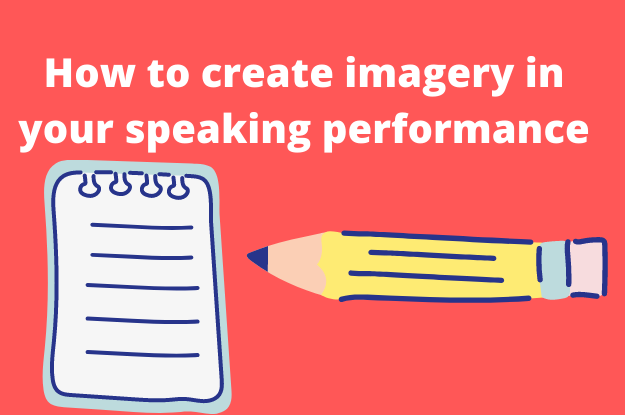 How to create imagery in your speaking performance