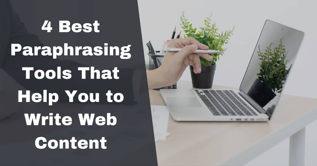 4 Best Paraphrasing Tools That Help You to Write Web Content