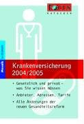 FOCUS-Ratgeber Krankenkassen 2004/2005: Gesetzlich und privat - was Sie wissen müssen. Anbieter, Adressen, Tarife