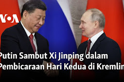 Vladimir Putin dan Xi Jinping Lakukan Pembicaraan Resmi Hari Kedua di Kremlin