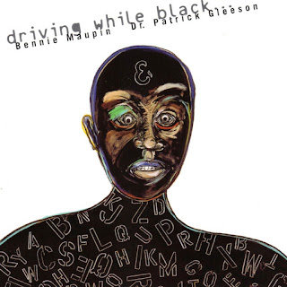 Bennie Maupin, Dr. Patrick Gleeson  Driving While Black...