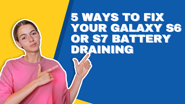 5 Ways to Fix Your Galaxy S6 or S7 Battery Draining Issues After an Update