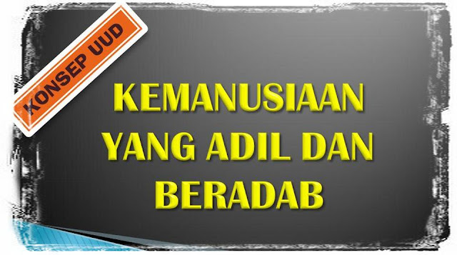 Konsep UUD - Kemanusiaan Yang Adil dan Beradab