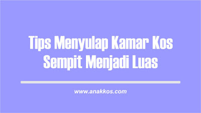 cara menata kamar kos sempit jadi luas