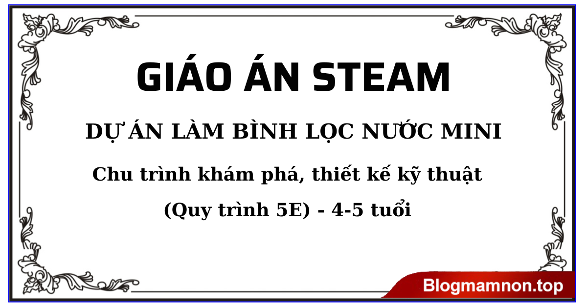 Giáo án STEAM Dự án: Làm bình lọc nước mini (Quy trình 5E) - 4-5 tuổi