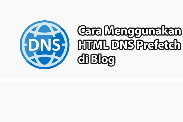 Cara Menggunakan DNS Prefetch Agar Loading Blog Cepat