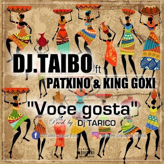 Dj Taibo ft Patxas e King Goxi - Voce Gosta (2k16) [Download]