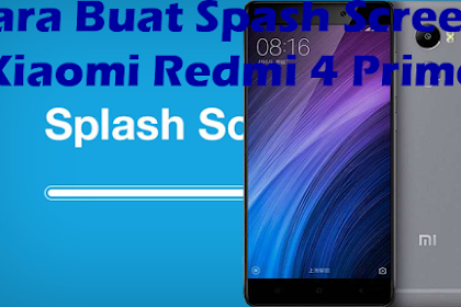 Cara Buat Splash Screen Xiaomi Redmi 4 Prime