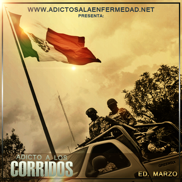 Adicto A Los Corridos Edicion Marzo 2013 Los Mejores Corridos Del Mes