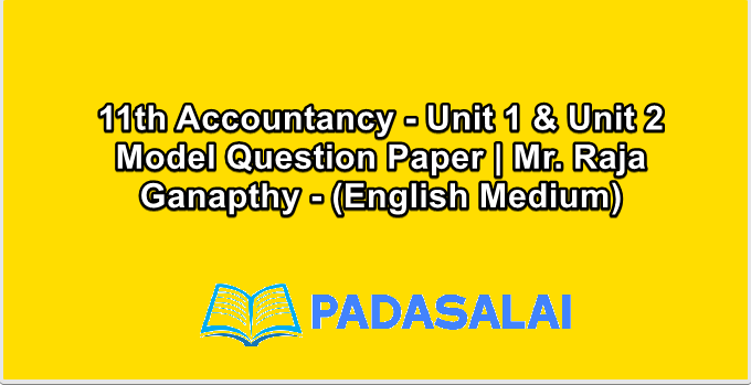 11th Accountancy - Unit 1 & Unit 2 Model Question Paper | Mr. Raja Ganapthy - (English Medium)