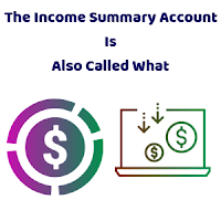 The Income Summary Account Is Also Known As