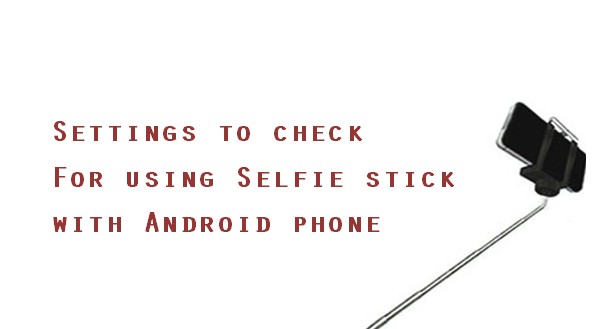 Selfie Stick not working settings