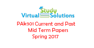 PAK301 Current and Past Mid Term Papers Spring 2017