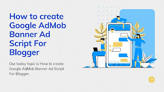 How to create Google AdMob Banner Ad Script For Blogger 