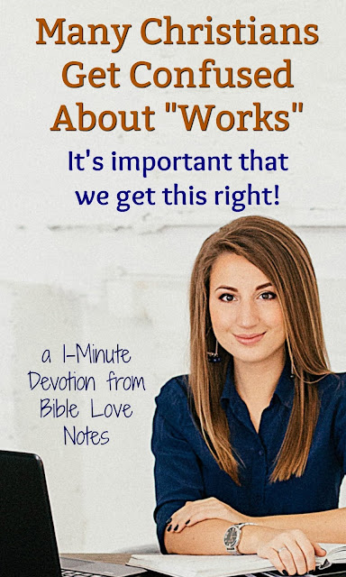 There is a huge misunderstanding about the way "works" relate to genuine faith. This 1-minute devotion offers multiple Bible verses to set things straight. #BibleLoveNotes #Bible