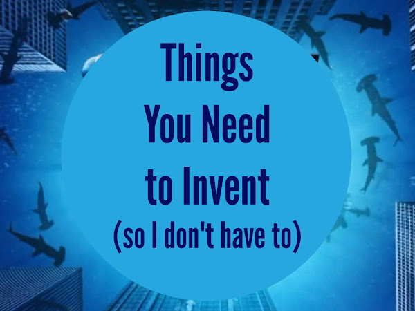 Things You Need to Invent (so I don't have to)