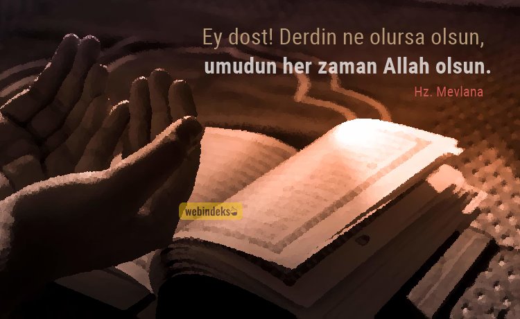 Ey dost derdin ne olursa olsun umudun Allah olsun. Resimli Kısa ve Özlü Mevlana Sözleri