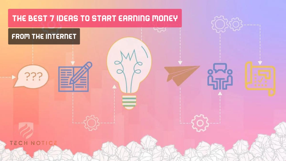 The Best 7 Ideas to Start Earning Money From The internet