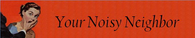 Your Noisy Neighbor