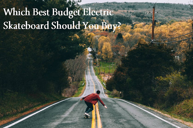 Best Budget Electric Skateboard