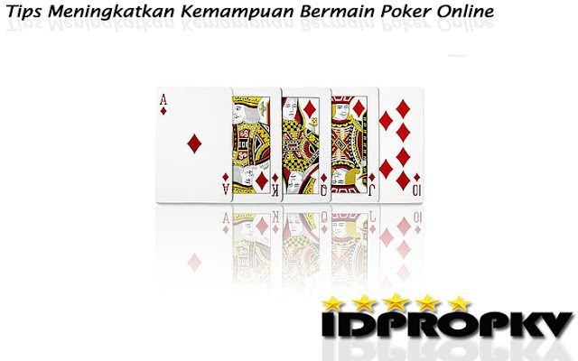 Tips Meningkatkan Kemampuan Bermain Poker Online