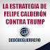 La Estrategia de Felipe Calderón Contra Donald Trump
