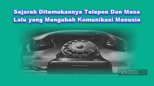 Sejarah Ditemukannya Telepon Dan Masa Lalu yang Mengubah Komunikasi Manusia