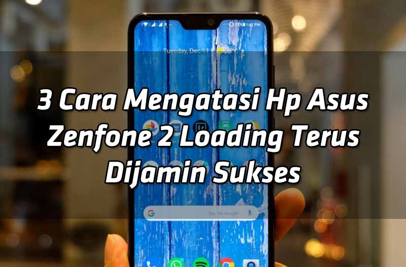 3-cara-mengatasi-hp-asus-zenfone-2-loading-terus-dijamin-sukses 3-cara-mengatasi-hp-asus-zenfone-2-loading-terus-dijamin-sukses